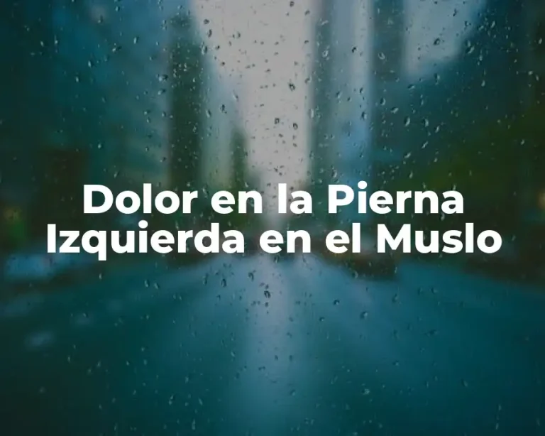 Dolor en la Pierna Izquierda en el Muslo