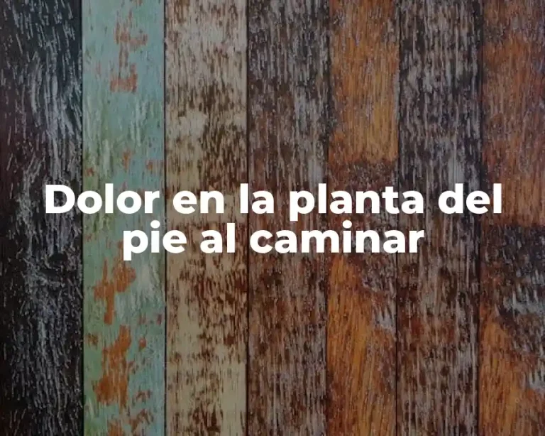 Dolor en la planta del pie al caminar