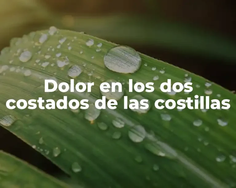 Dolor en los dos costados de las costillas