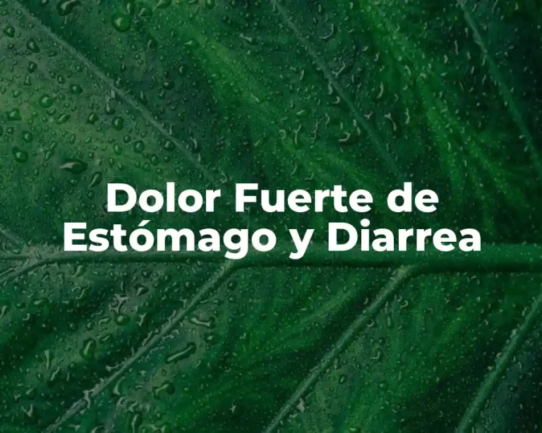 Dolor Fuerte de Estómago y Diarrea
