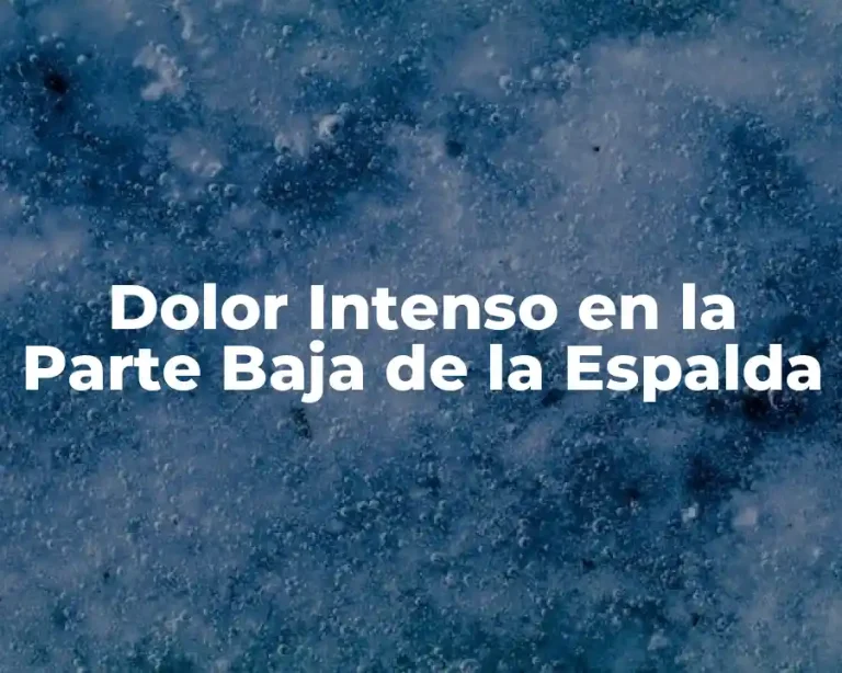 Dolor Intenso en la Parte Baja de la Espalda