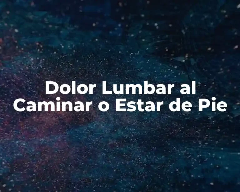 Dolor Lumbar al Caminar o Estar de Pie