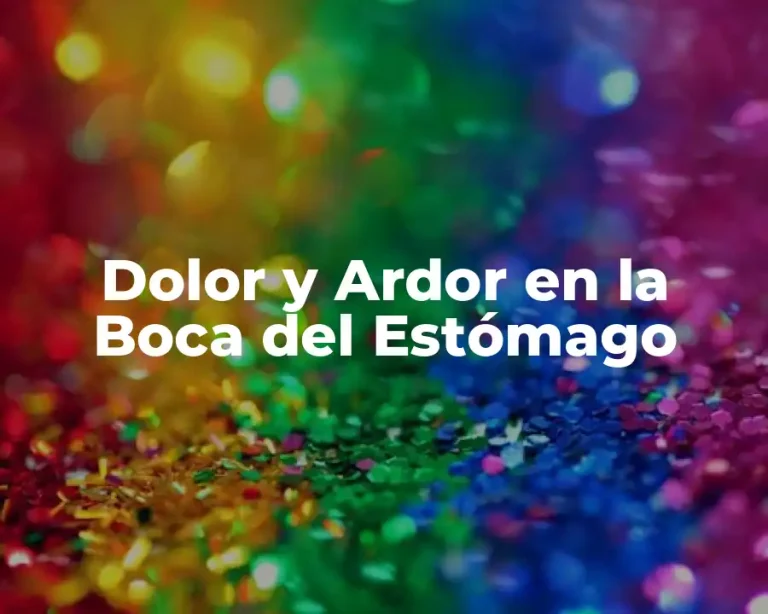 Dolor y Ardor en la Boca del Estómago