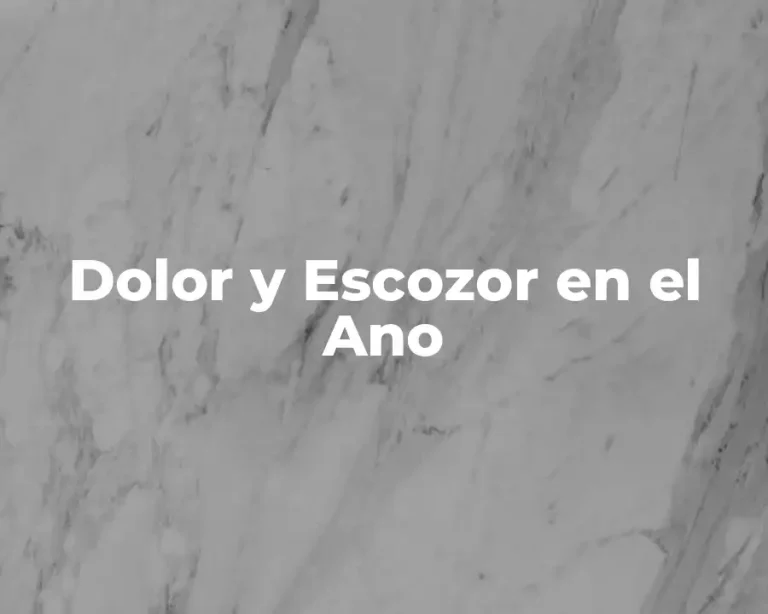 Dolor y Escozor en el Ano