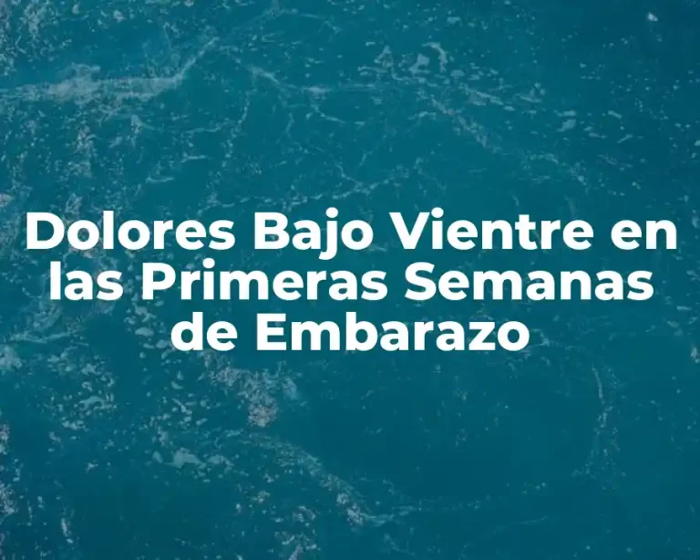 Dolores Bajo Vientre en las Primeras Semanas de Embarazo