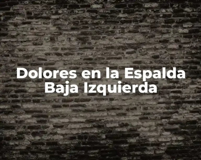 Dolores en la Espalda Baja Izquierda