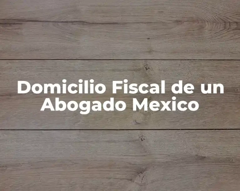 Domicilio Fiscal de un Abogado Mexico