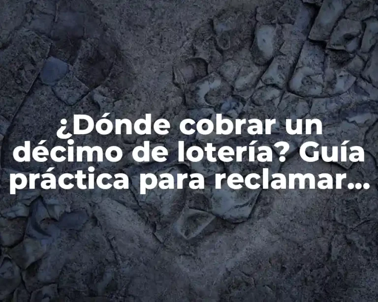 ¿Dónde cobrar un décimo de lotería? Guía práctica para reclamar tus premios