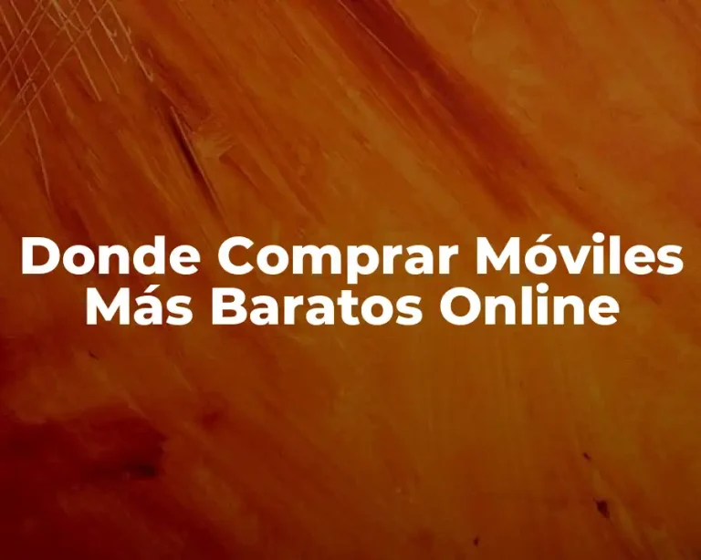 Donde Comprar Móviles Más Baratos Online