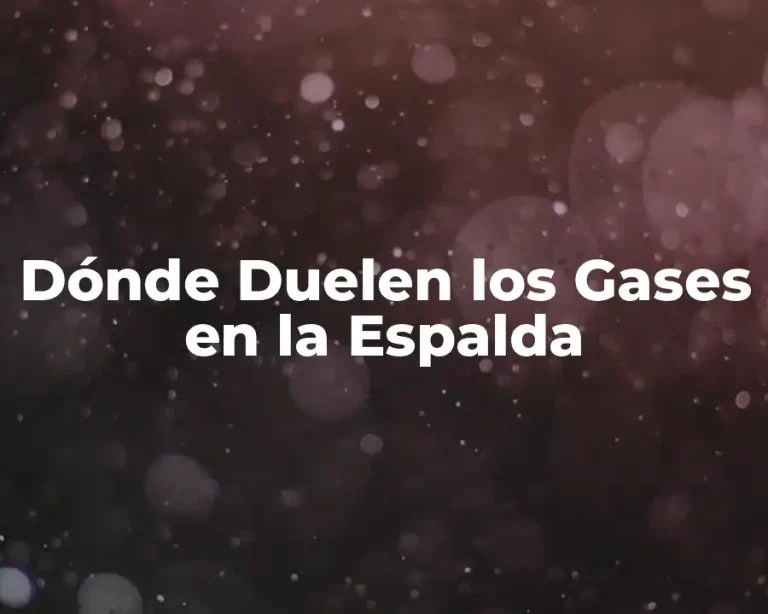 Dónde Duelen los Gases en la Espalda