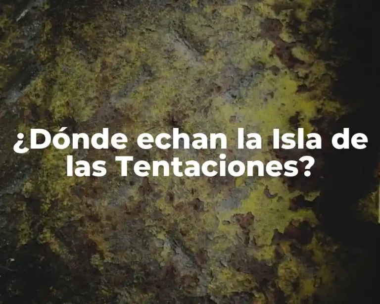 ¿Dónde echan la Isla de las Tentaciones?