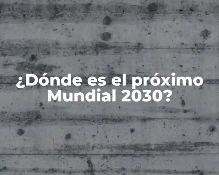 ¿Dónde es el próximo Mundial 2030?