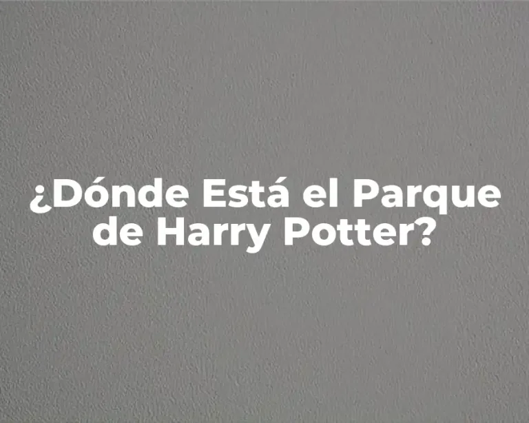 ¿Dónde Está el Parque de Harry Potter?