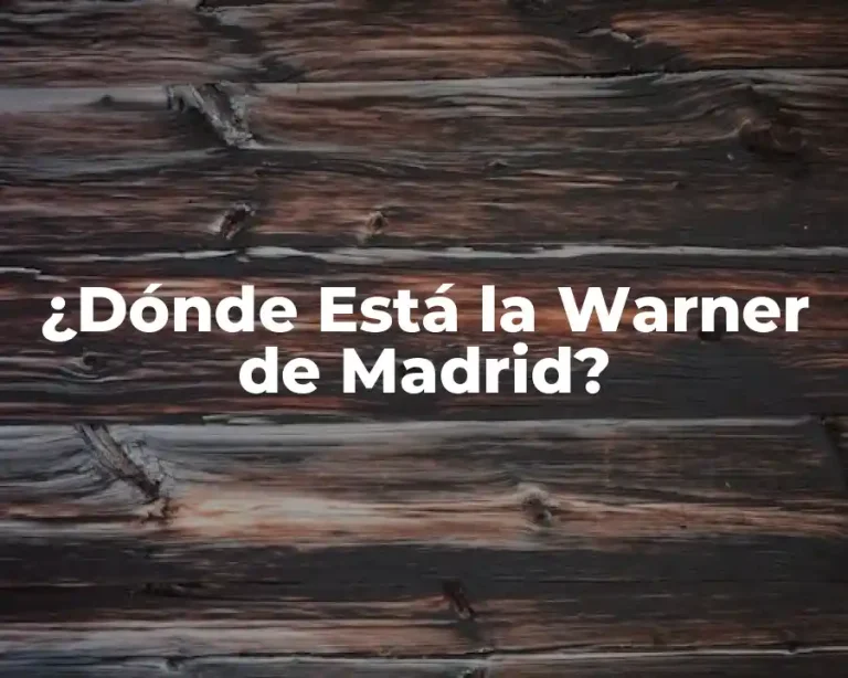 ¿Dónde Está la Warner de Madrid?