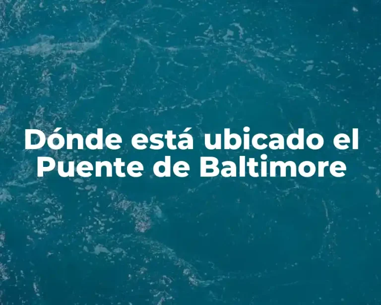 Dónde está ubicado el Puente de Baltimore