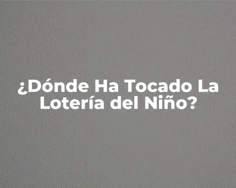 ¿Dónde Ha Tocado La Lotería del Niño?