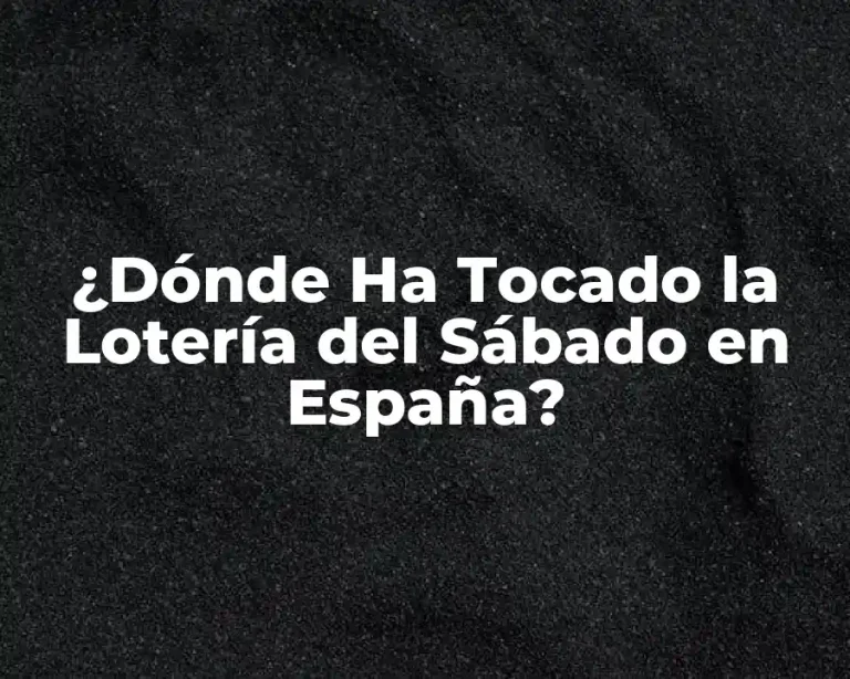 ¿Dónde Ha Tocado la Lotería del Sábado en España?