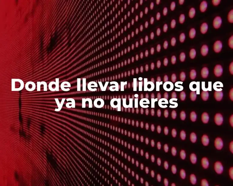 Donde llevar libros que ya no quieres