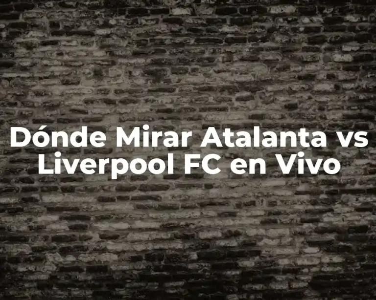 Dónde Mirar Atalanta vs Liverpool FC en Vivo