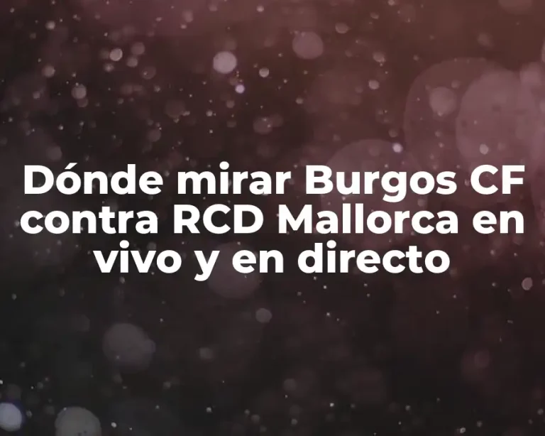 Dónde mirar Burgos CF contra RCD Mallorca en vivo y en directo