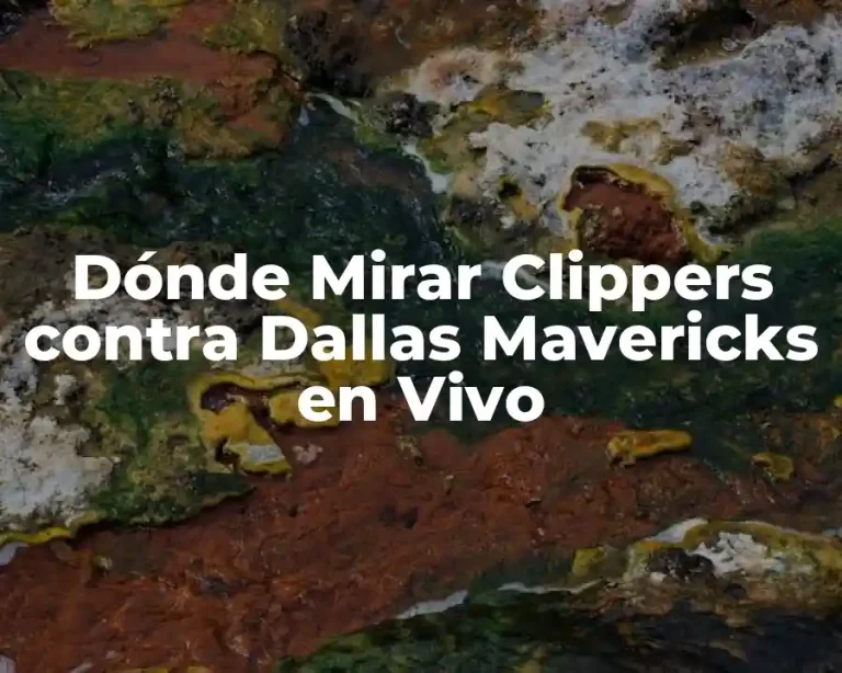 Dónde Mirar Clippers contra Dallas Mavericks en Vivo