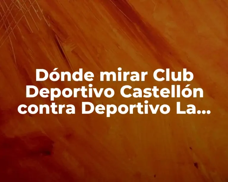 Dónde mirar Club Deportivo Castellón contra Deportivo La Coruña en vivo