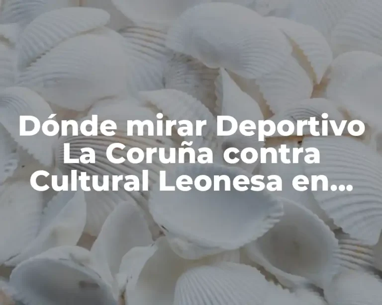 Dónde mirar Deportivo La Coruña contra Cultural Leonesa en vivo