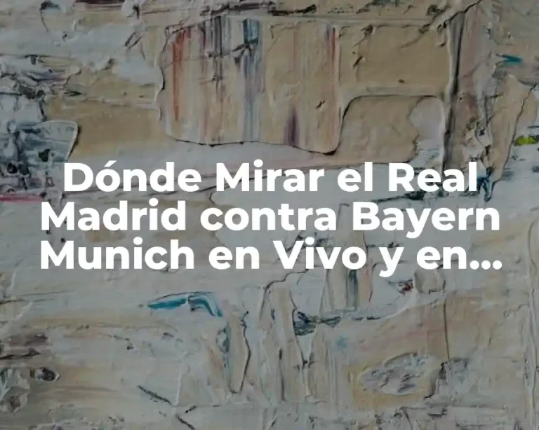 Dónde Mirar el Real Madrid contra Bayern Munich en Vivo y en Directo