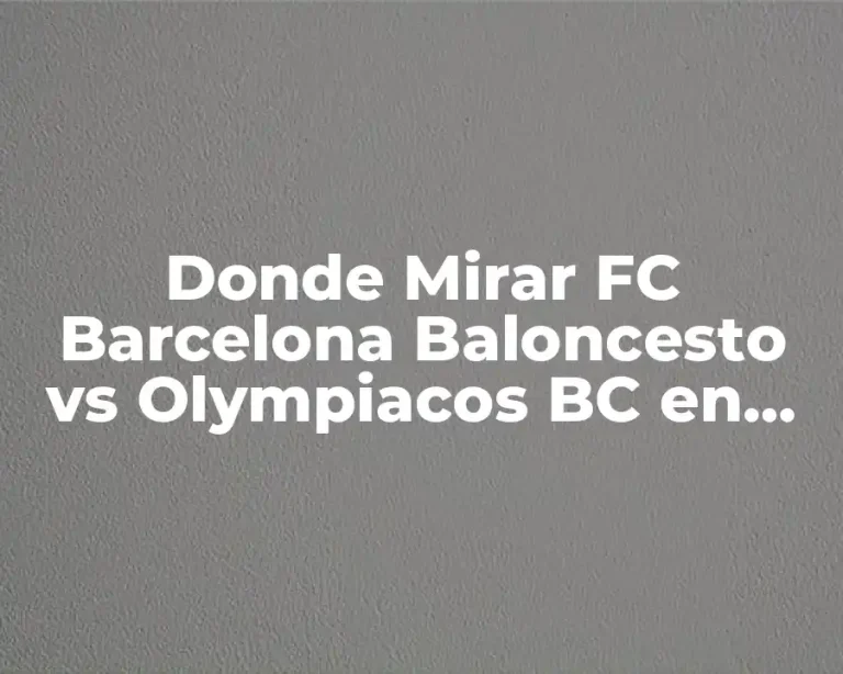 Donde Mirar FC Barcelona Baloncesto vs Olympiacos BC en Vivo