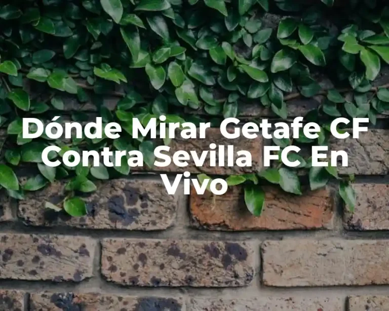 Dónde Mirar Getafe CF Contra Sevilla FC En Vivo