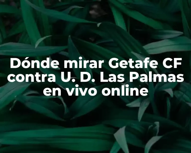 Dónde mirar Getafe CF contra U. D. Las Palmas en vivo online