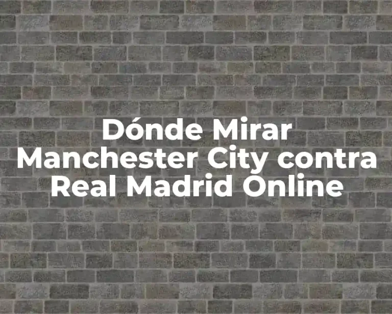 Dónde Mirar Manchester City contra Real Madrid Online