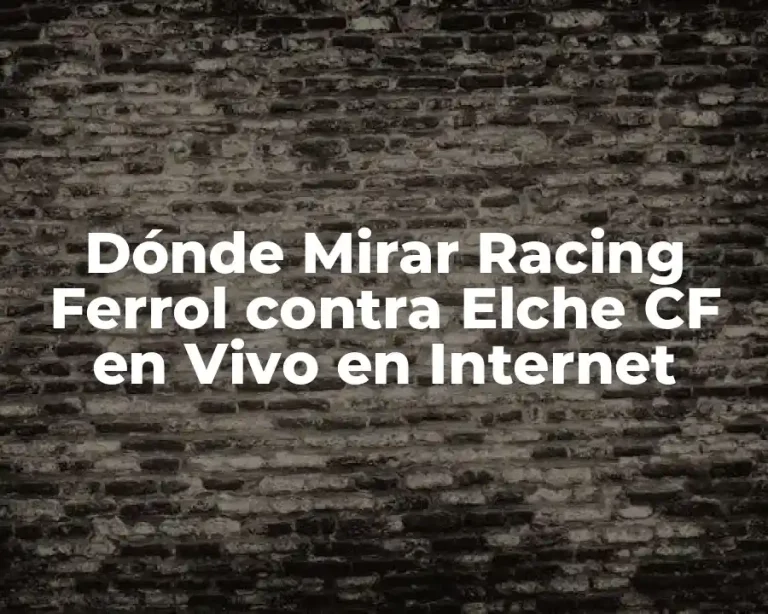 Dónde Mirar Racing Ferrol contra Elche CF en Vivo en Internet