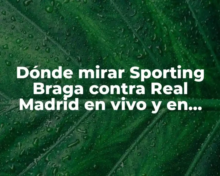 Dónde mirar Sporting Braga contra Real Madrid en vivo y en directo