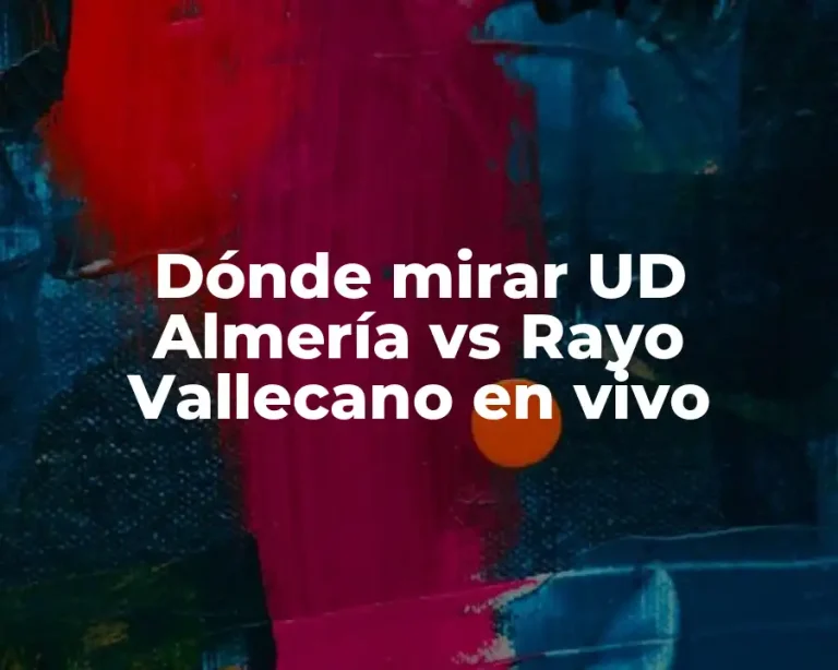 Dónde mirar UD Almería vs Rayo Vallecano en vivo
