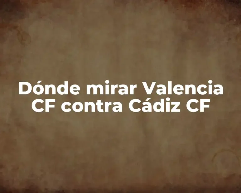 Dónde mirar Valencia CF contra Cádiz CF