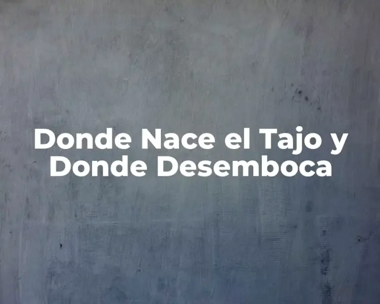 Donde Nace el Tajo y Donde Desemboca