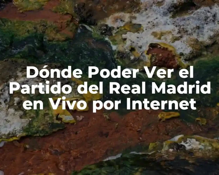 Dónde Poder Ver el Partido del Real Madrid en Vivo por Internet