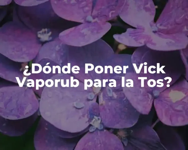 ¿Dónde Poner Vick Vaporub para la Tos?