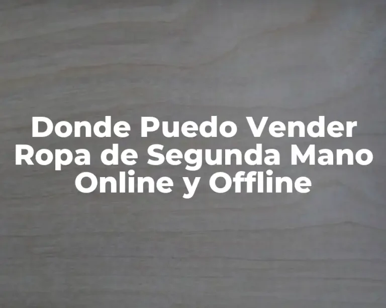 Donde Puedo Vender Ropa de Segunda Mano Online y Offline