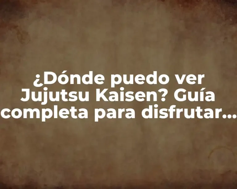 ¿Dónde puedo ver Jujutsu Kaisen? Guía completa para disfrutar de la serie de anime