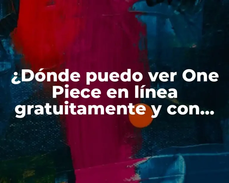 ¿Dónde puedo ver One Piece en línea gratuitamente y con subtítulos en español?