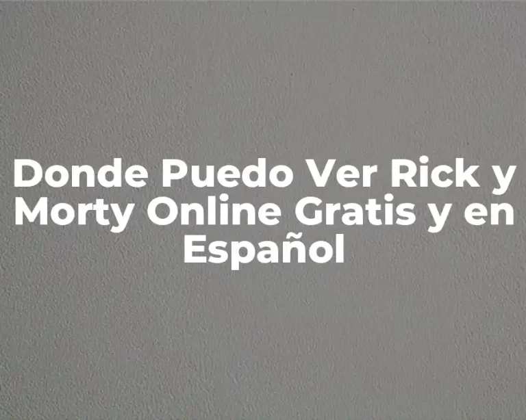 Donde Puedo Ver Rick y Morty Online Gratis y en Español