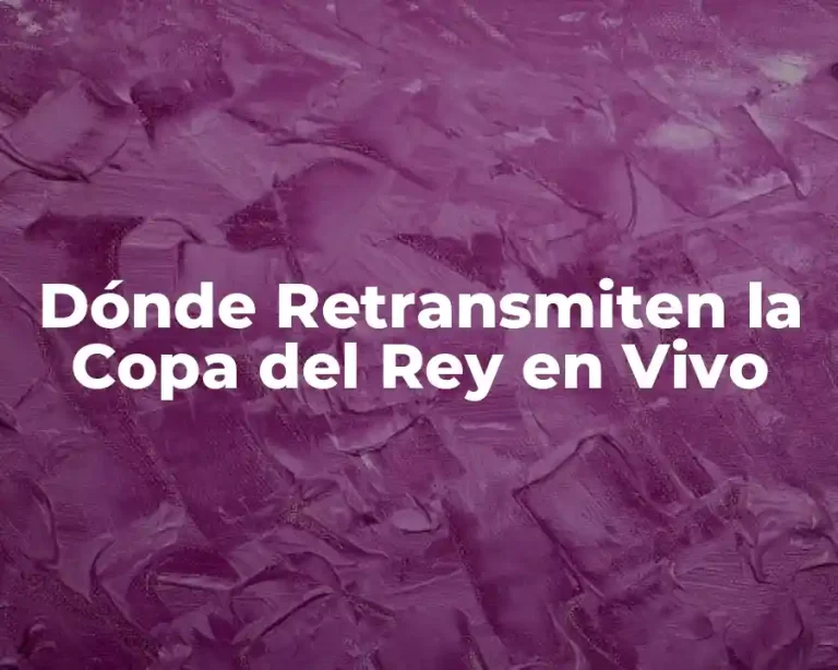 Dónde Retransmiten la Copa del Rey en Vivo