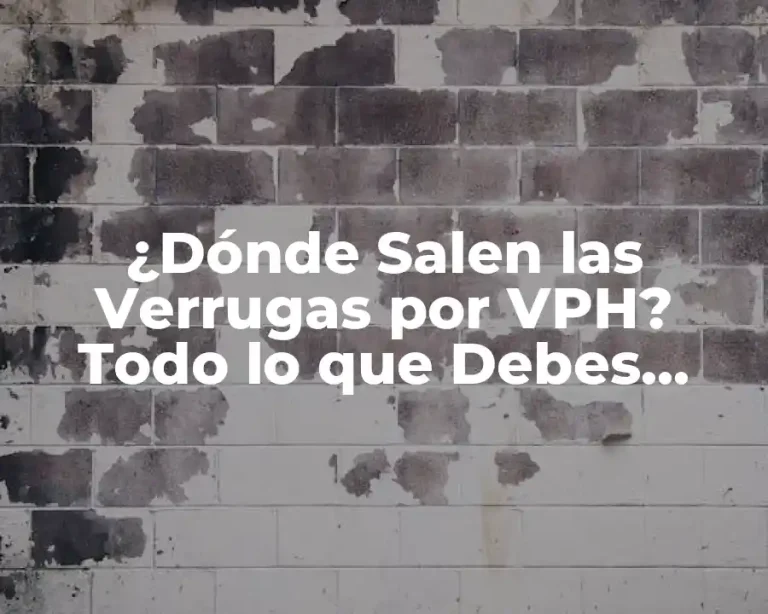¿Dónde Salen las Verrugas por VPH? Todo lo que Debes Saber