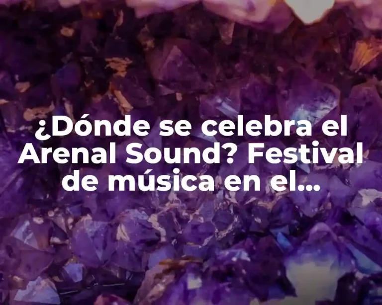 ¿Dónde se celebra el Arenal Sound? Festival de música en el Mediterráneo