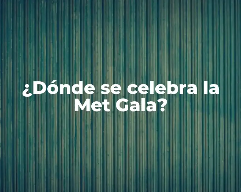 ¿Dónde se celebra la Met Gala?