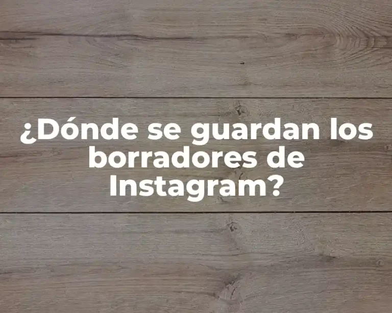 ¿Dónde se guardan los borradores de Instagram?