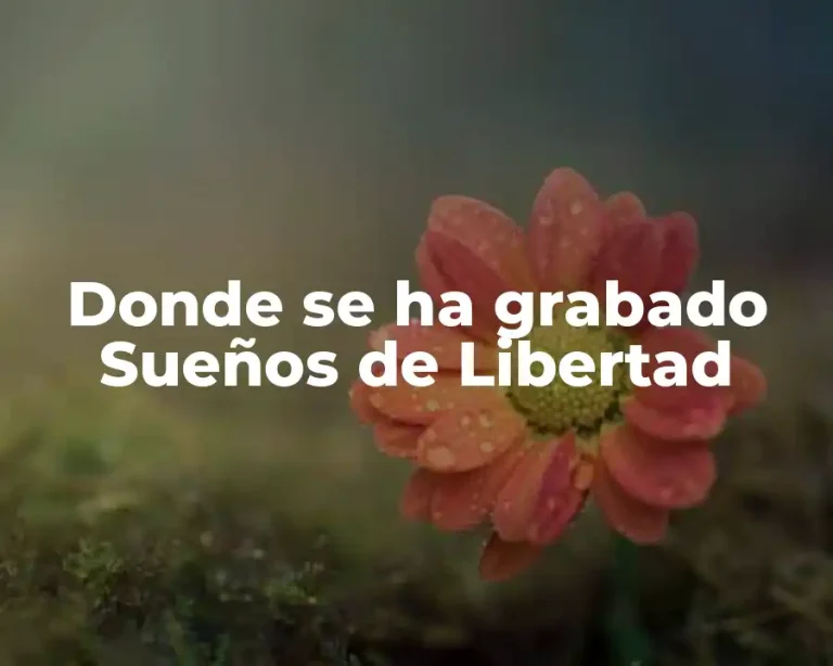Donde se ha grabado Sueños de Libertad