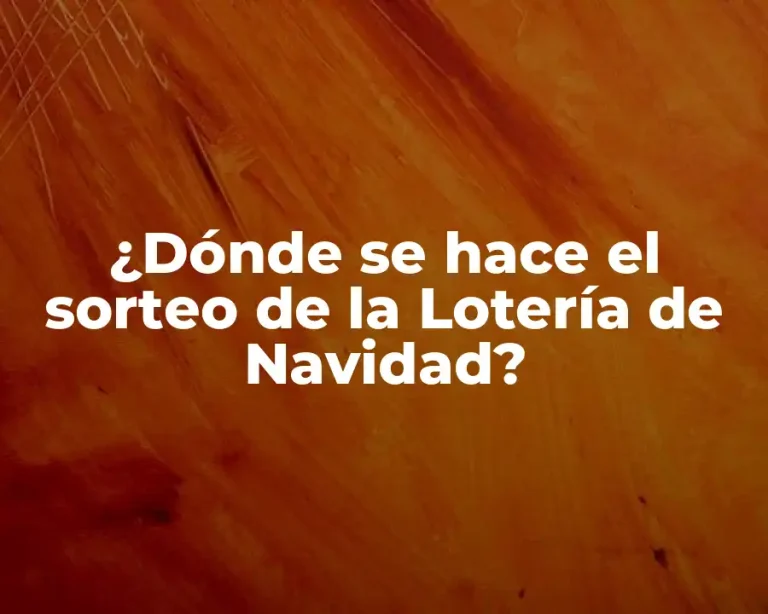 ¿Dónde se hace el sorteo de la Lotería de Navidad?